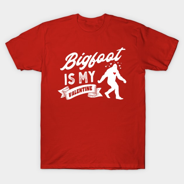 Bigfoot Is My Valentine T-Shirt by Strangeology